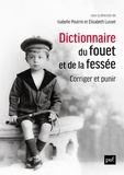Isabelle Poutrin et Elisabeth Lusset - Dictionnaire du fouet et de la fessée - Corriger et punir.