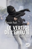 Romain Huët - Le vertige de l'émeute - De la Zad aux Gilets jaunes.