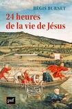 Régis Burnet - 24 heures de la vie de Jésus.