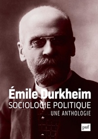 Emile Durkheim - Sociologie politique - Une anthologie.