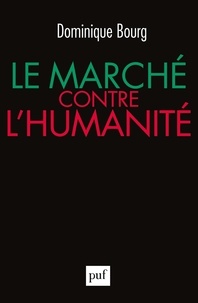 Dominique Bourg - Le marché contre l'humanité.