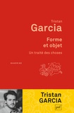 Tristan Garcia - Forme et objet - Un traité des choses.
