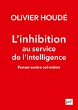 Olivier Houdé - L'inhibition au service de l'intelligence - Penser contre soi-même.
