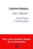 Catherine Malabou - Au voleur ! - Anarchisme et philosophie.
