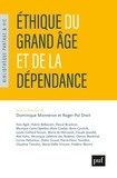 Roger-Pol Droit et Dominique Monneron - Éthique du grand âge et de la dépendance.