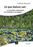 Nicolas Bouleau - Ce que la nature sait - La révolution combinatoire de la biologie et ses dangers.