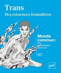 Michel Agier et Mélanie Gourarier - Monde commun : des anthropologues dans la cité N° 7 : Trans : des existences frontalières.