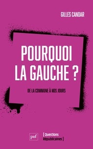 Gilles Candar - Pourquoi la gauche ? - De La Commune à nos jours.