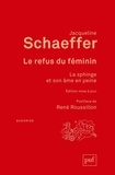 Jacqueline Schaeffer - Le refus du féminin - La sphinge et son âme en peine.