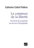 Catherine Colliot-Thélène - Le commun de la liberté - Du droit de propriété au devoir d'hospitalité.