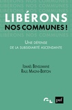 Ismaël Benslimane et Raul Magni-Berton - Libérons nos communes ! - Une défense de la subsidiarité ascendante.