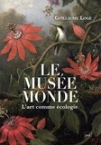 Guillaume Logé - Le musée monde - L'art comme écologie.