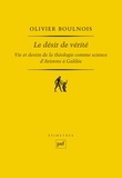 Olivier Boulnois - Le désir de vérité - Vie et destin de la théologie comme science d'Aristote à Galilée.