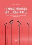 Rémy Rieffel - L'emprise médiatique sur le débat d'idées - Trente années de vie intellectuelle (1989-2019).