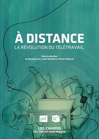 Pascale Leroi et Lucie Mettetal - Les cahiers de l'institut Paris région N° 181 : A distance - La révolution du télétravail.