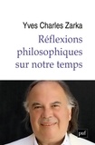 Yves Charles Zarka - Réflexions philosophiques sur notre temps.