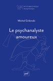 Michel Gribinski - Le psychanalyste amoureux.