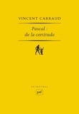 Vincent Carraud - Pascal : de la certitude.