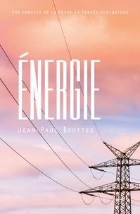 Jean-Paul Bouttes - Energie - Une enquête de la revue La Pensée écologique.