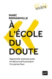 Marc Romainville - A l'école du doute - Apprendre à penser juste en découvrant pourquoi on pense faux.