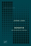 Jérôme Lèbre - Repartir - Une philosophie de l'obstacle.