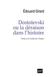 Edouard Girard - Dostoïevski ou la déraison dans l'histoire.