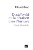 Edouard Girard - Dostoïevski ou la déraison dans l'histoire.