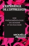 Mickaëlle Provost - L'expérience de l'oppression - Une phénoménologie du racisme et du sexisme.