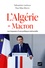 Sébastien Ledoux et Paul Max Morin - L'Algérie de Macron - Les impasses d'une politique mémorielle.