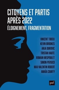 Vincent Tiberj et Kevin Brookes - Citoyens et partis après 2022 - Eloignement, fragmentation.