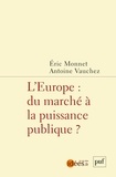Eric Monnet et Antoine Vauchez - L'Europe : du marché à la puissance publique ?.