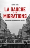 Bastien Cabot - La gauche et les migrations - Une histoire mondiale, XVIIIe - XXIe siècle.
