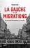 Bastien Cabot - La gauche et les migrations - Une histoire de l'internationalisme (XIXe-XXIe siècle).