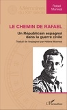 Rafael Monreal - Le chemin de Rafael - Un Républicain espagnol dans la guerre civile.