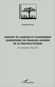Cristina Petras - Contact de langues et changement linguistique en français acadien de la Nouvelle-Ecosse - Les marqueurs discursifs.