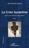 Jean-François Schved - La croix byzantine - Aïvali ou la mémoire des oliviers.