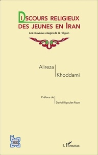 Alireza Khoddami - Discours religieux des jeunes en Iran - Les nouveaux visages de la religion.