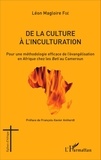 Léon Magloire Foé - De la culture à l'inculturation - Pour une méthodologie efficace de l'évangélisation en Afrique chez les Beti au Cameroun.