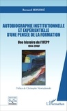 Bernard Honoré - Autobiographie institutionnelle et expérientielle d'une pensée de la formation - Une histoire de l'IFEPP 1964-2000.