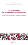 Abdoulaye Camara et Vincent Négri - La protection du patrimoine archéologique - Fondements sociaux et enjeux juridiques.