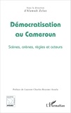 Alawadi Zelao - Démocratisation au Cameroun - Scènes, arènes, règles et acteurs.