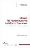 Angela Barthes et Yves Alpe - Utiliser les représentations sociales en éducation - Exemple de l'éducation au développement durable.