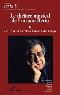 Giordano Ferrari - Le théâtre musical de Luciano Berio - Tome 2, De Un re in ascolto à Cronaca del Luogo.