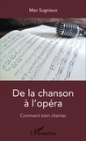 Max Sugniaux - De la chanson à l'opéra - Comment bien chanter.
