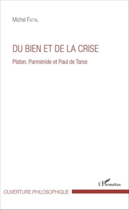Michel Fattal - Du bien et de la crise - Platon, Parménide et Paul de Tarse.