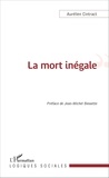 Aurélien Cintract - La mort inégale - Du recul de la mort à l'analyse socio-historique de la mortalité différentielle.