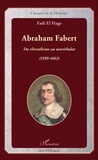 Fadi El Hage - Abraham Fabert - Du clientélisme au maréchalat (1599-1662).
