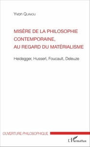 Yvon Quiniou - Misère de la philosophie contemporaine, au regard du matérialisme - Heidegger, Husserl, Foucault, Deleuze.