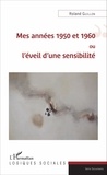 Roland Guillon - Mes années 1950 et 1960 ou l'éveil d'une sensibilité.