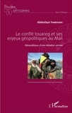 Abdoulaye Tamboura - Le conflit touareg et ses enjeux géopolitiques au Mali - Géopolitique d'une rébellion armée.